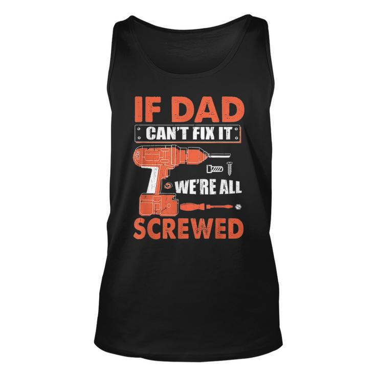If Dad Cant Fix It Were All Screwed Father Day Mechanic Unisex Tank Top