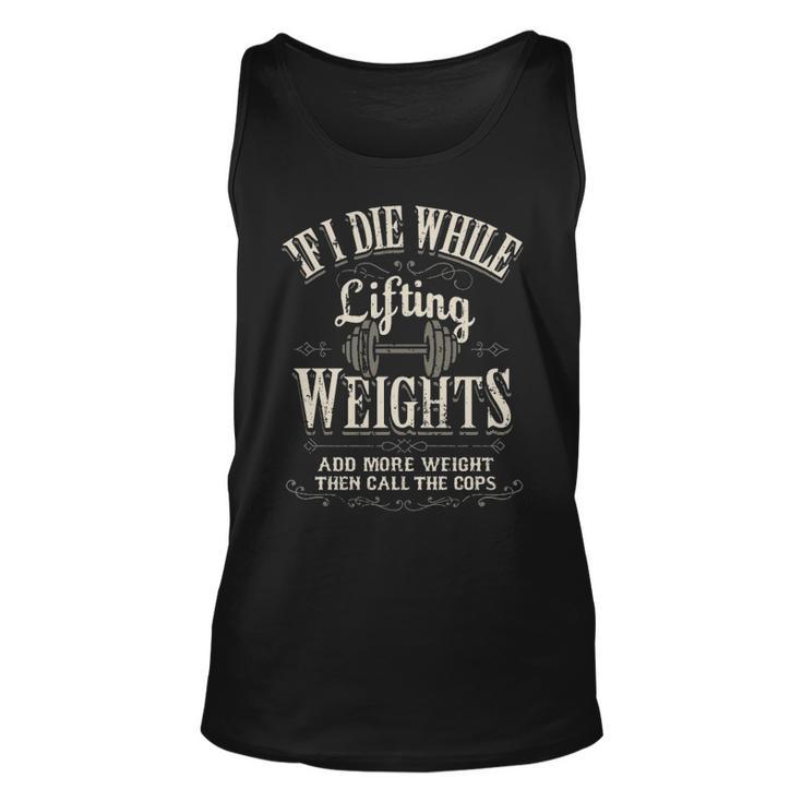 If I Die While Lifting Weights Funny Quote Gym Gifts Workout Unisex Tank Top