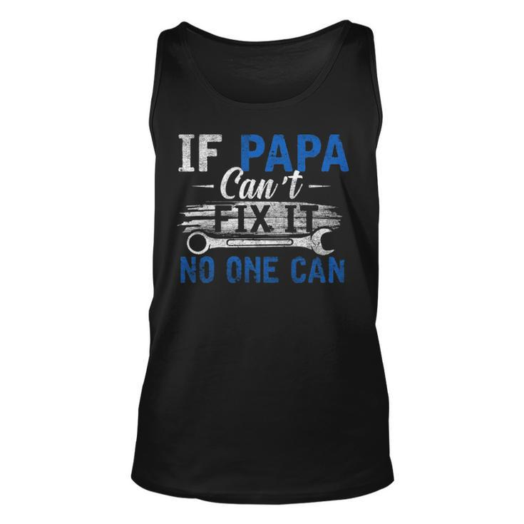 If Papa Cant Fix It No One Can Funny Fathers Day Dad Grandpa Unisex Tank Top