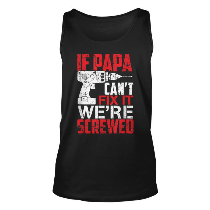 If Papa Cant Fix It Were Screwed T  Unisex Tank Top