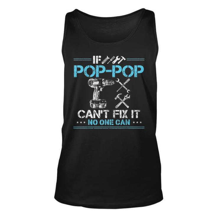 If Pop Pop Cant Fix It No One Can Gift For Fathers Day Dad Unisex Tank Top