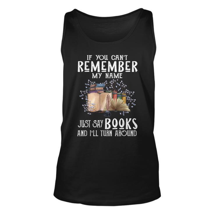 If You Cant Remember My Name Bookaholic Book Nerds Reader  Unisex Tank Top