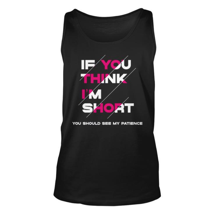 If You Think I’M Short A Million Little Things Unisex Tank Top