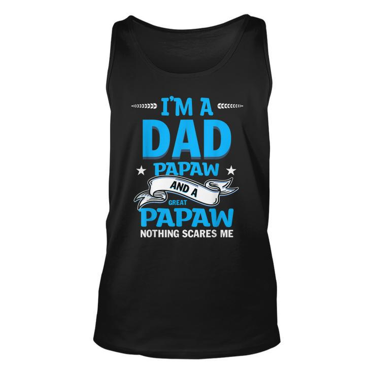 Im A Dad Papaw And Great Papaw Nothing Scares Me  Unisex Tank Top