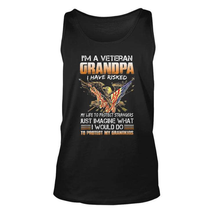 Im A Veteran Grandpa I Have Risked My Life To Protect Unisex Tank Top