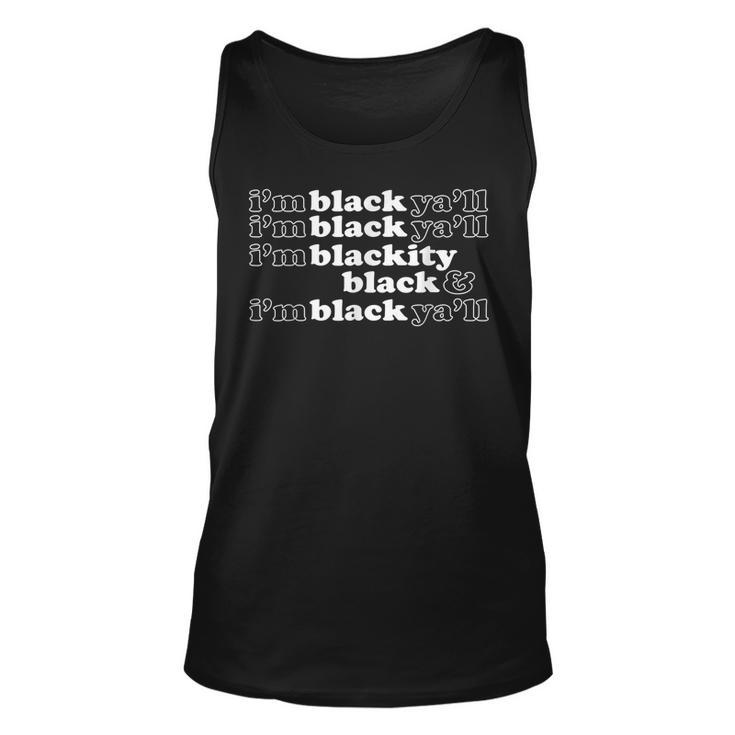 Im Blackity Black Im Black Yall Black History African  Unisex Tank Top