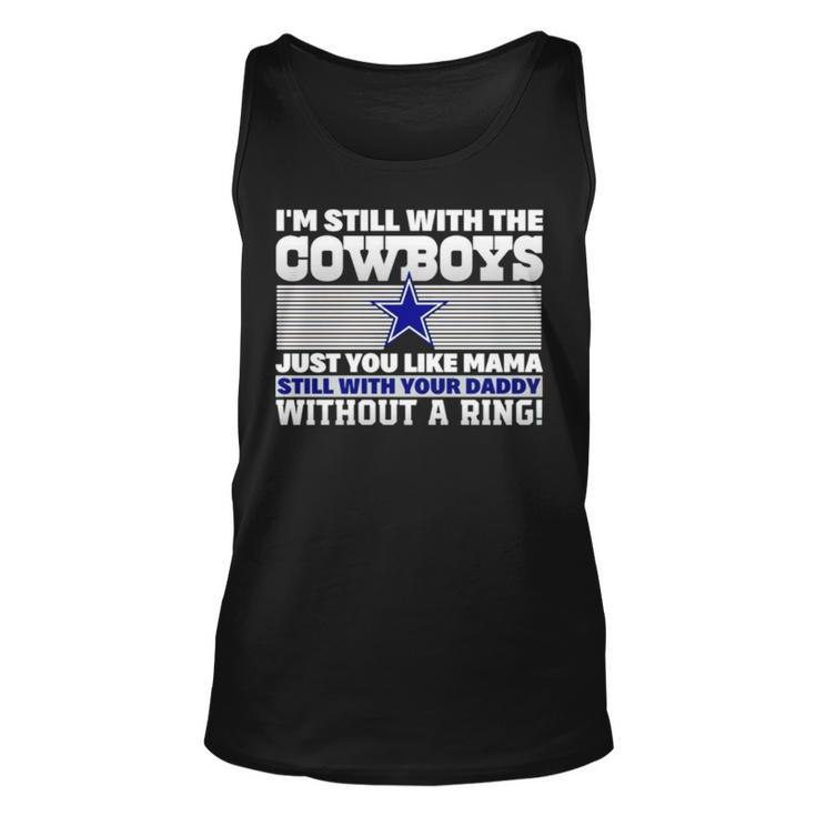 I’M Still With The Cowboys Just You Like Mama Still With Your Daddy Without A Ring Tank Top