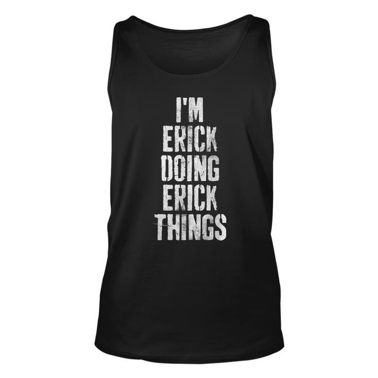 Im Erick Doing Erick Things  Personalized First Name  Unisex Tank Top