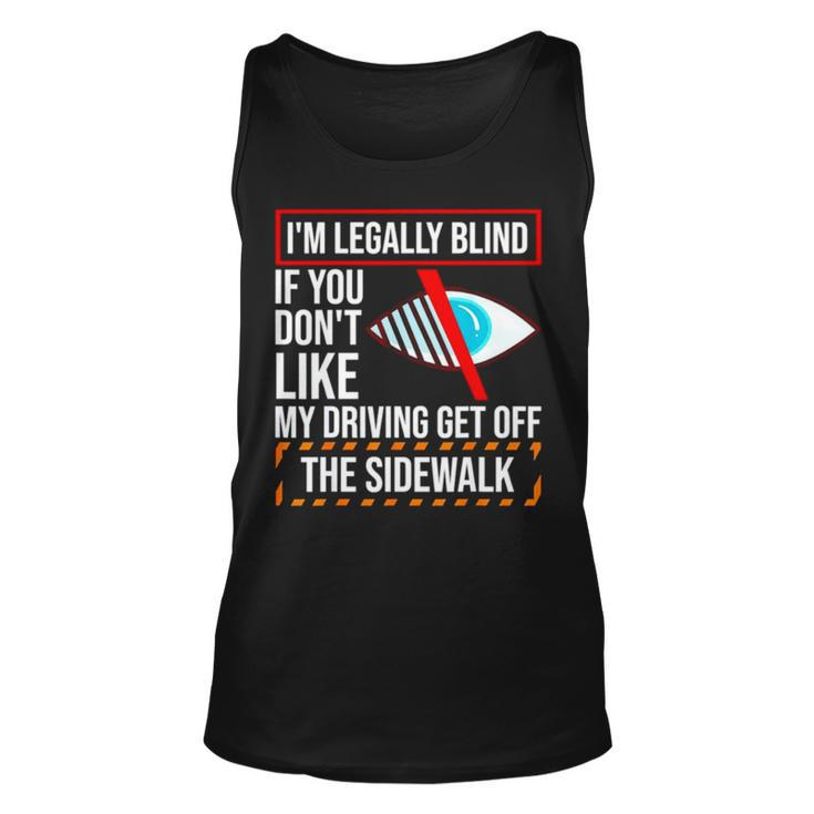 I’M Legally Blind If You Don’T Like My Driving Get Off The Sidewalk T Tank Top