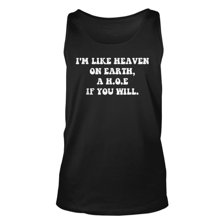 Im Like Heaven On Earth A HOE If You Will Quote  Unisex Tank Top