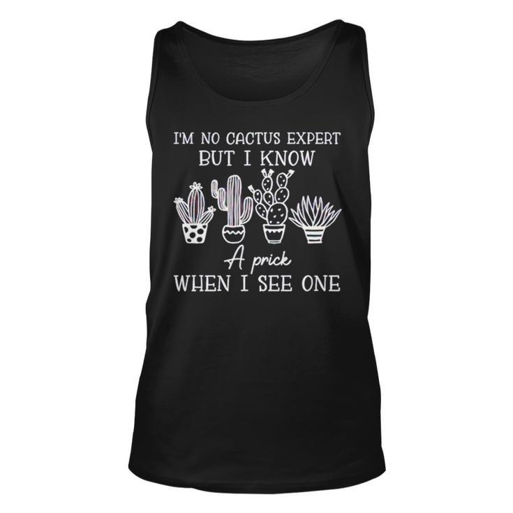 I’M No Cactus Expert But I Know A Prick When I See One Unisex Tank Top