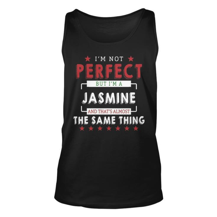 Im Not Perfect But Im A Jasmine And Thats Almost The Same Thing  Personalized Last Name Unisex Tank Top