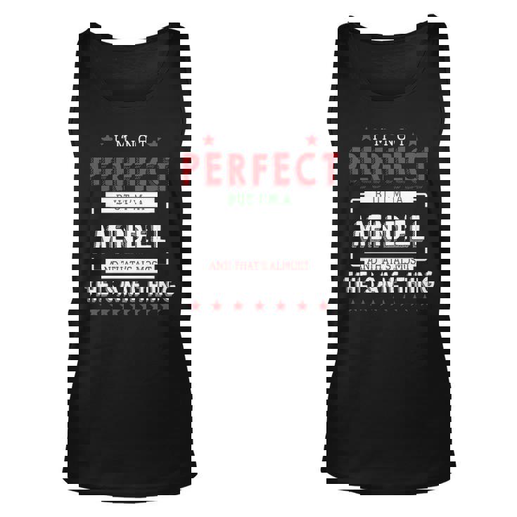 Im Not Perfect But Im A Mendell And Thats Almost The Same Thing  Personalized Last Name Unisex Tank Top
