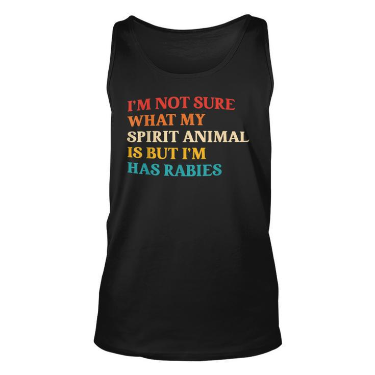 Im Not Sure What My Spirit Animal Is But Im Has Rabies  Unisex Tank Top