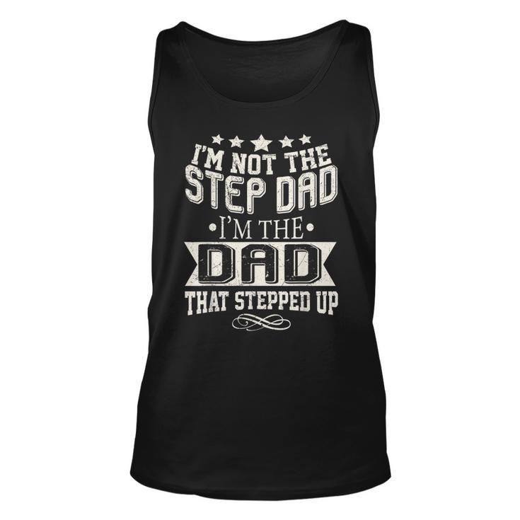 Im Not The Step-Dad Im The Dad Who Stepped Up  Unisex Tank Top