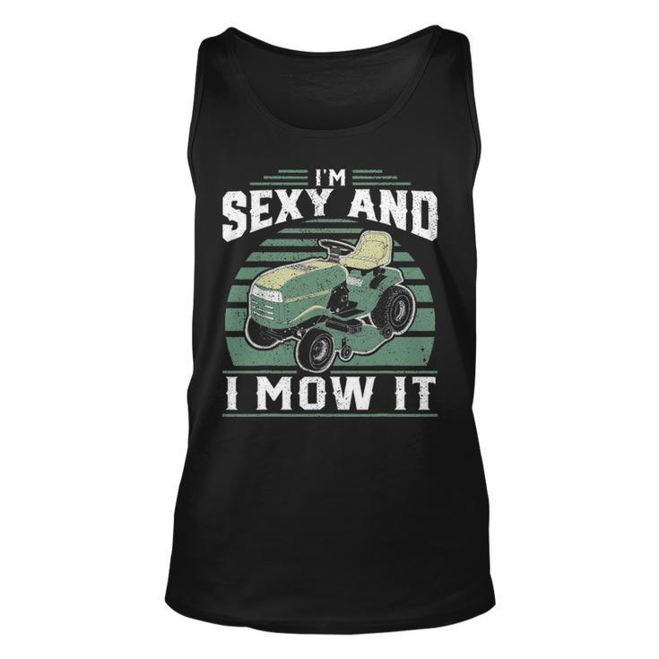 Im Sexy And I Mow It Funny Riding Mower Mowing Gift For Dad Unisex Tank Top