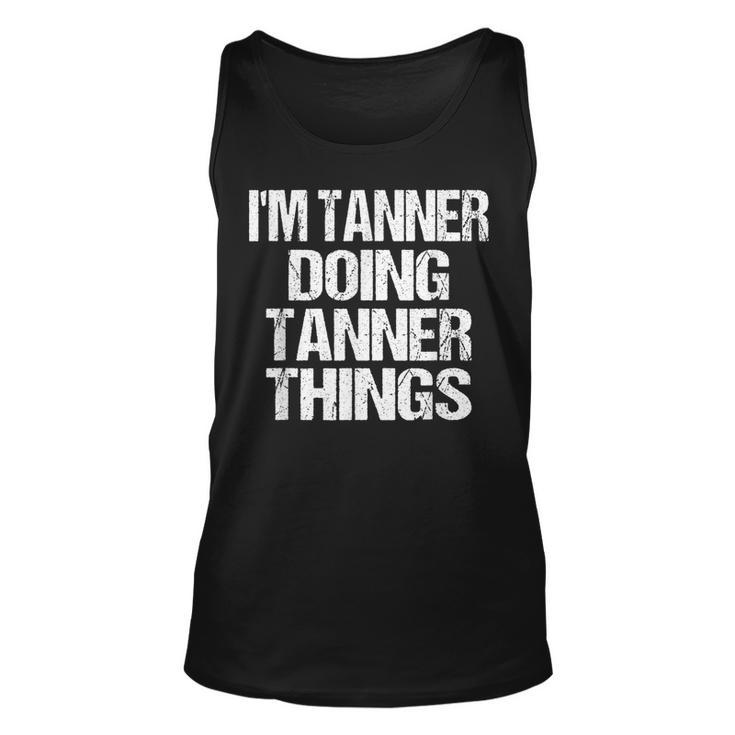Im Tanner Doing Tanner Things Personalized First Name Gift  Unisex Tank Top