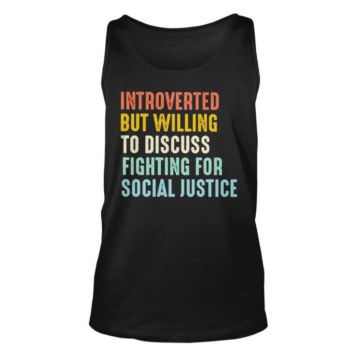 Introverted But Willing To Discuss Fighting For Social Justice Tank Top
