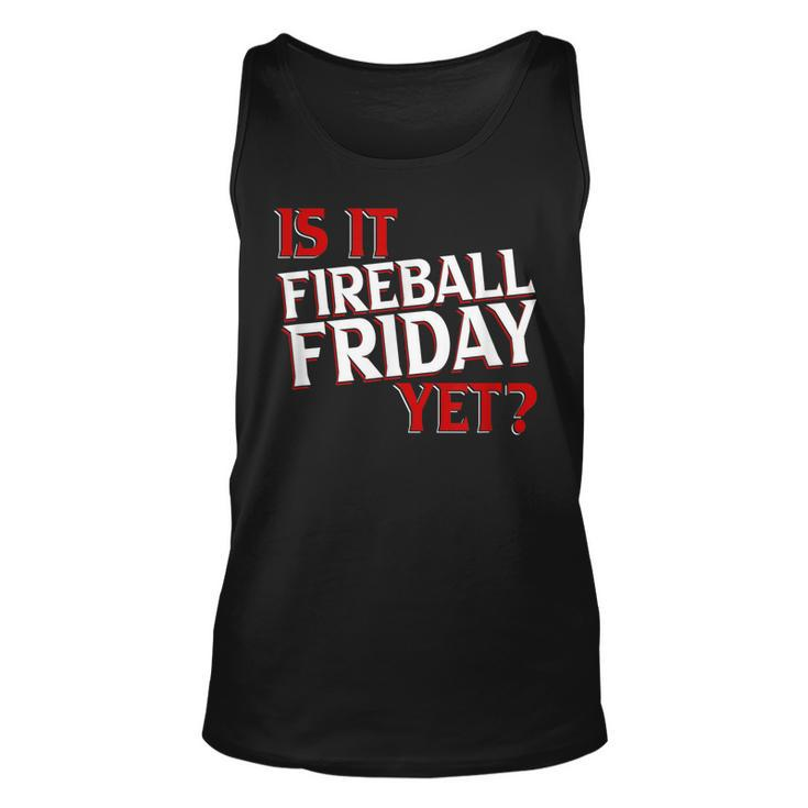 Is It Fireball Friday Yet  Unisex Tank Top