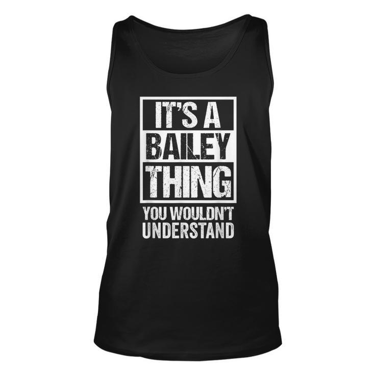 Its A Bailey Thing You Wouldnt Understand - Family Name Unisex Tank Top