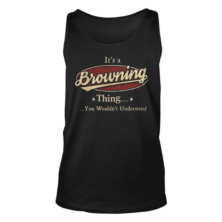 Its A Browning Thing You Wouldnt Understand  Personalized Name Gifts   With Name Printed Browning Unisex Tank Top