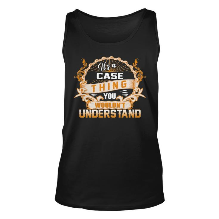 Its A Case Thing You Wouldnt Understand  Case   For Case  Unisex Tank Top