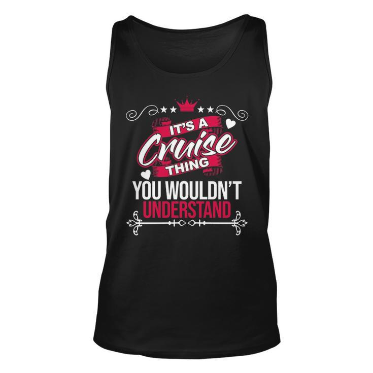 Its A Cruise Thing You Wouldnt Understand  Cruise   For Cruise  Unisex Tank Top