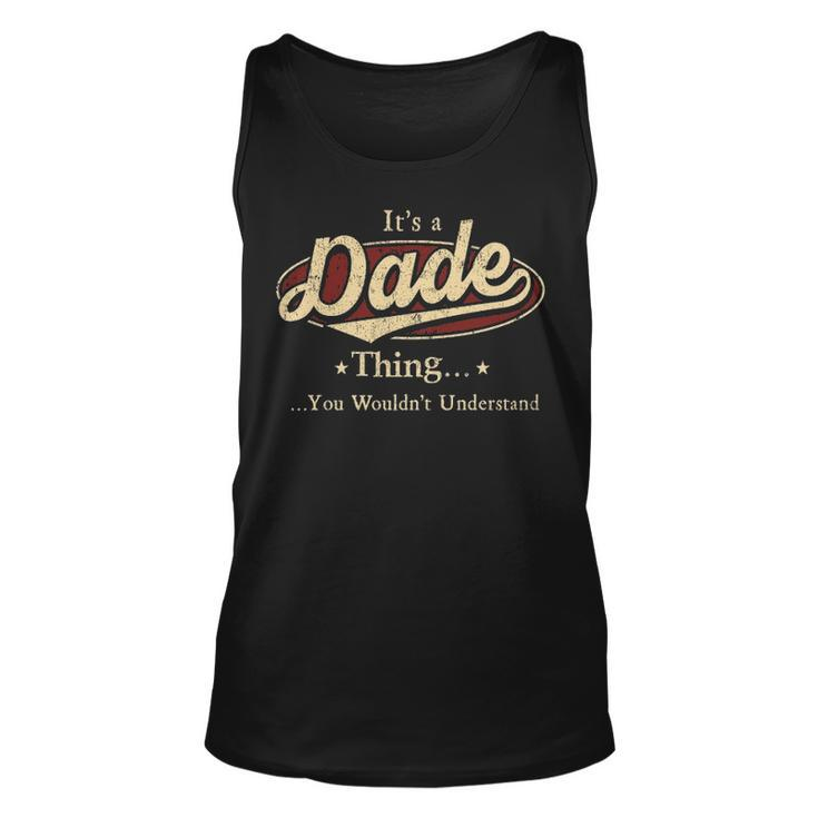 Its A Dade Thing You Wouldnt Understand  Personalized Name Gifts   With Name Printed Dade Unisex Tank Top