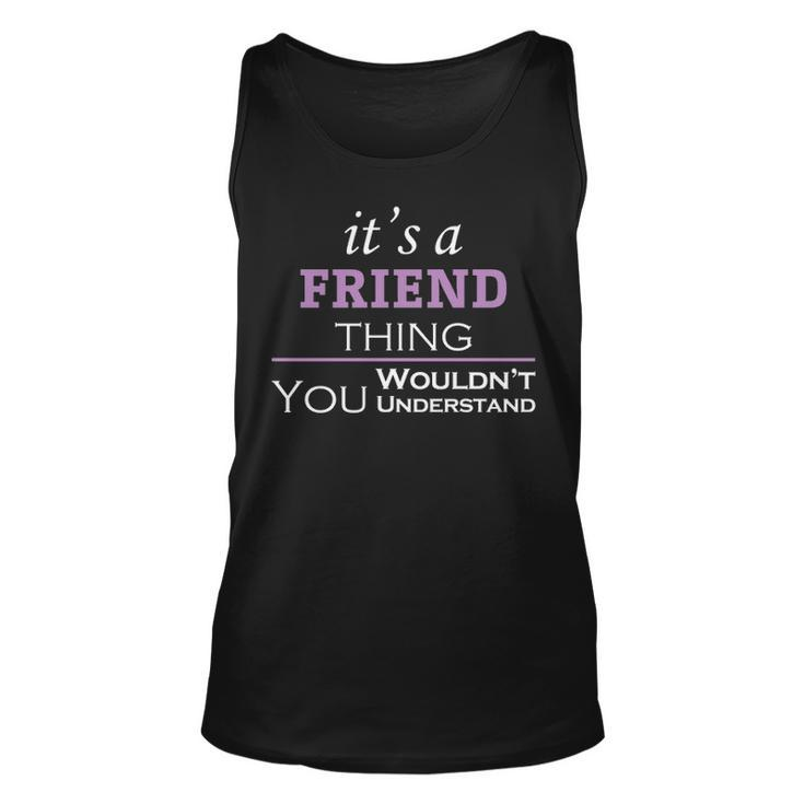 Its A Friend Thing You Wouldnt Understand  Friend   For Friend  Unisex Tank Top