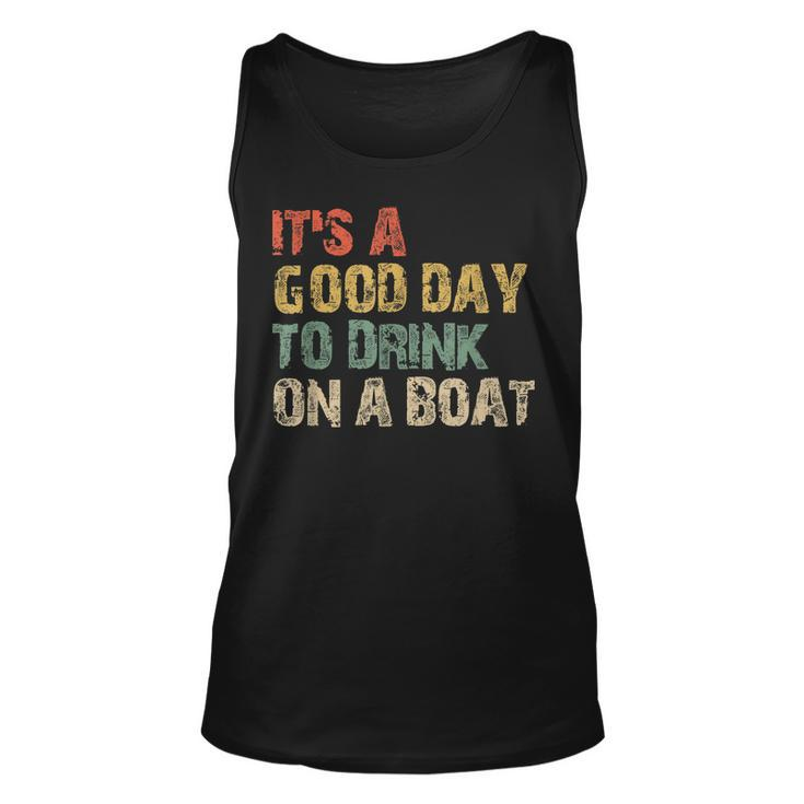 Its A Good Day To Drink On A Boat  Unisex Tank Top
