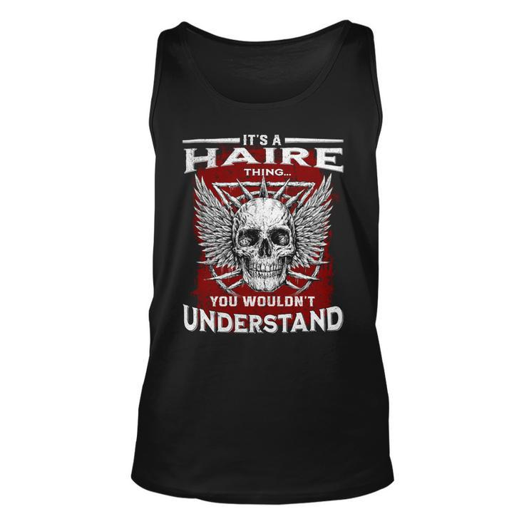 Its A Haire Thing You Wouldnt Understand Haire Last Name Unisex Tank Top