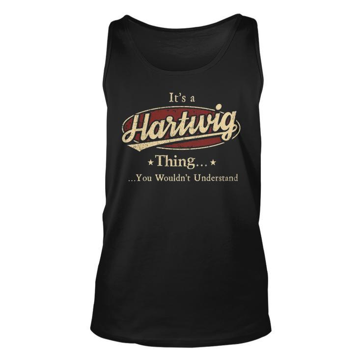 Its A Hartwig Thing You Wouldnt Understand Shirt Personalized Name Gifts   With Name Printed Hartwig Unisex Tank Top
