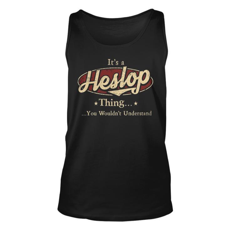 Its A Heslop Thing You Wouldnt Understand Shirt Personalized Name Gifts With Name Printed Heslop Unisex Tank Top