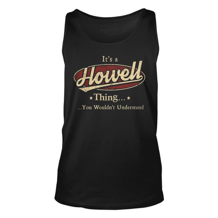Its A Howell Thing You Wouldnt Understand  Personalized Name Gifts   With Name Printed Howell Unisex Tank Top