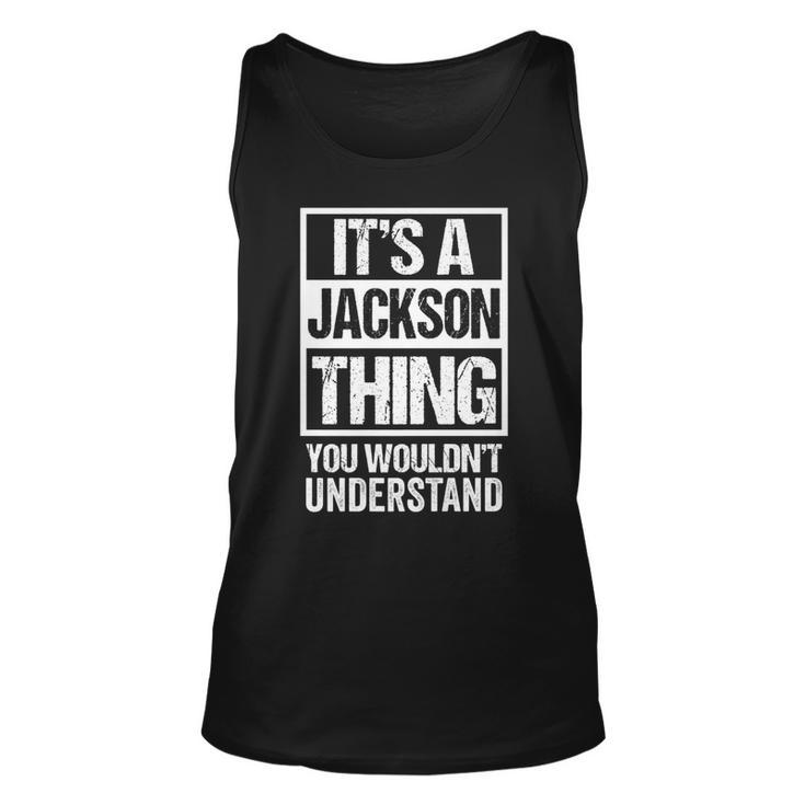 Its A Jackson Thing You Wouldnt Understand - Family Name   Unisex Tank Top