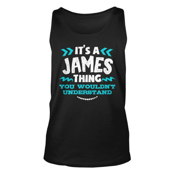 Its A James Thing You Wouldnt Understand Custom Name  Unisex Tank Top