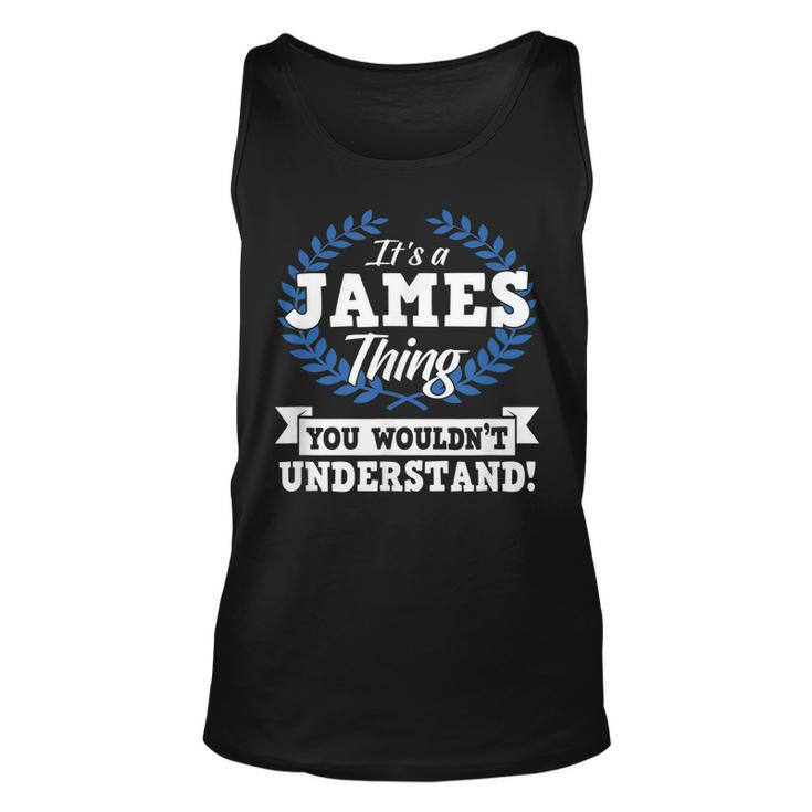 Its A James Thing You Wouldnt Understand Name Unisex Tank Top