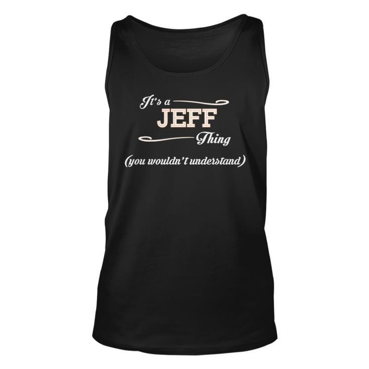 Its A Jeff Thing You Wouldnt Understand  Jeff   For Jeff  Unisex Tank Top