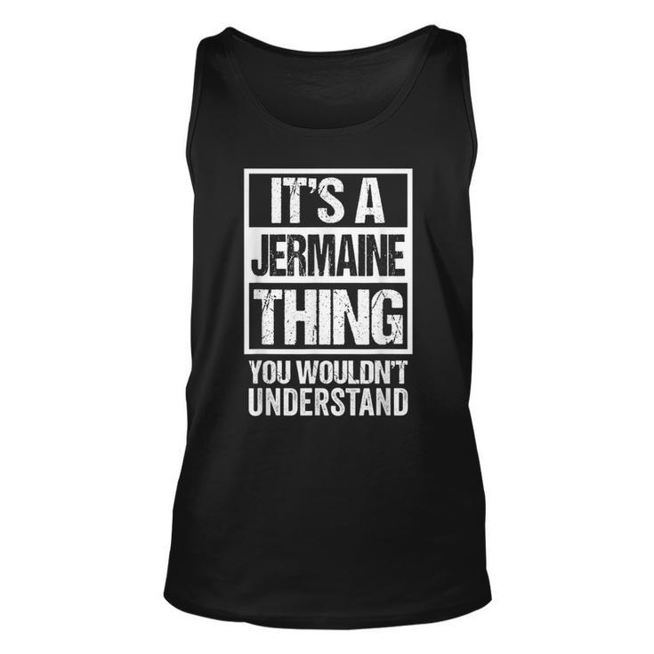 Its A Jermaine Thing You Wouldnt Understand - First Name  Unisex Tank Top