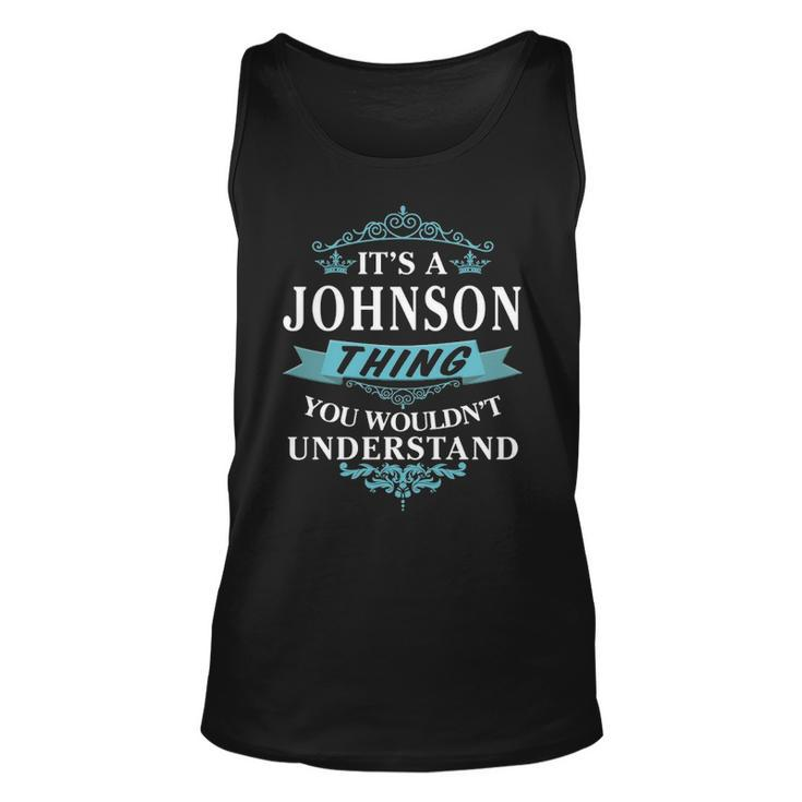 Its A Johnson Thing You Wouldnt Understand  Johnson   For Johnson  Unisex Tank Top