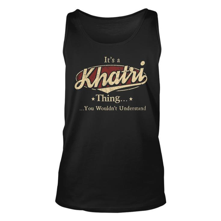 Its A Khatri Thing You Wouldnt Understand Shirt Personalized Name Gifts   With Name Printed Khatri Unisex Tank Top