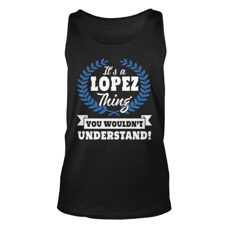 Its A Lopez Thing You Wouldnt Understand  Lopez   For Lopez A Unisex Tank Top