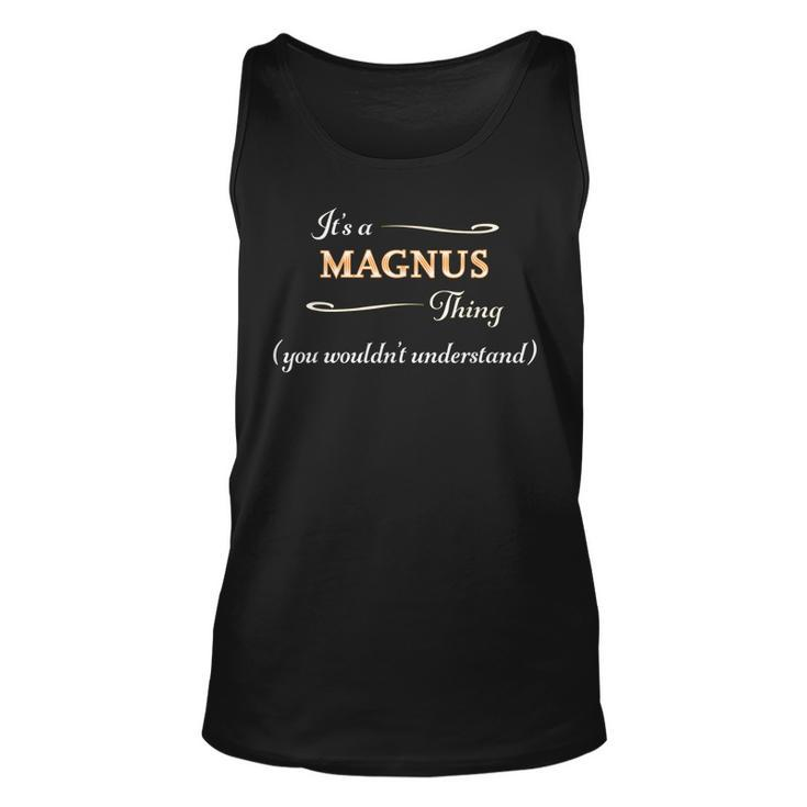 Its A Magnus Thing You Wouldnt Understand | Name Gift -  Unisex Tank Top