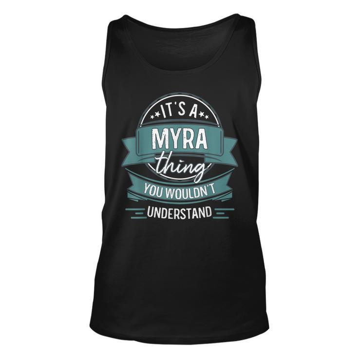 Its A Myra Thing You Wouldnt Understand First Name Unisex Tank Top