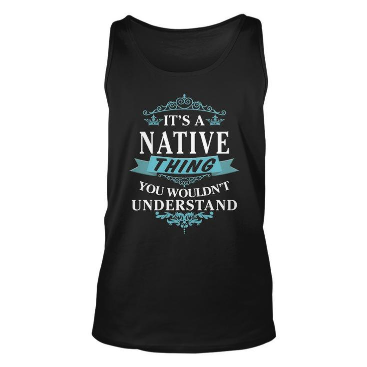Its A Native Thing You Wouldnt Understand  Native   For Native  Unisex Tank Top