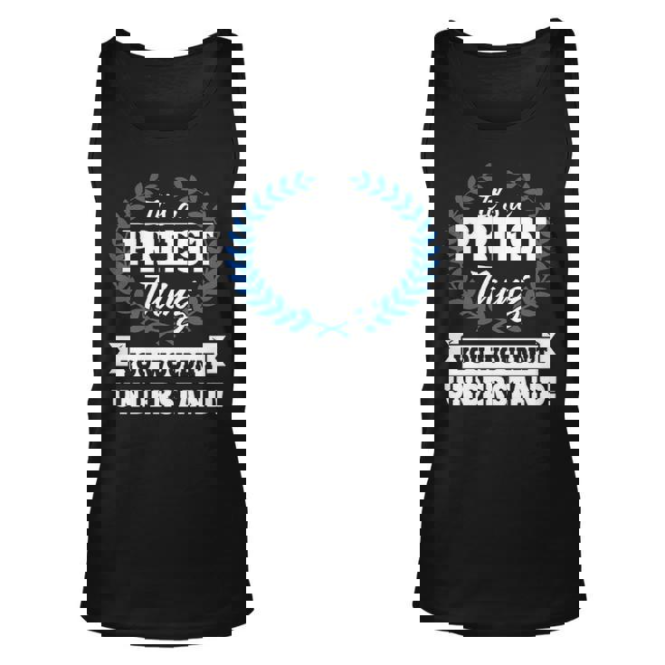 Its A Priest Thing You Wouldnt Understand  Pries  For Priest A Unisex Tank Top