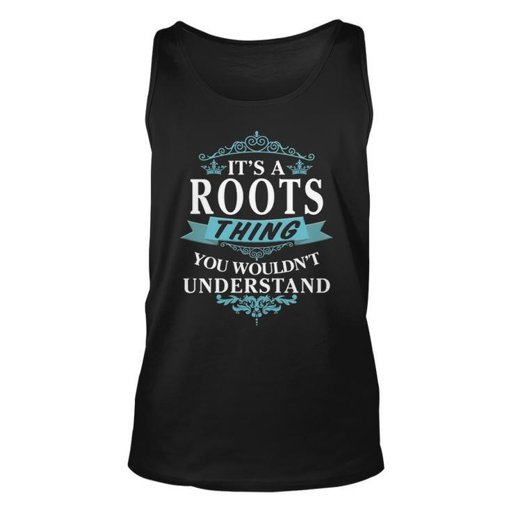 Its A Roots Thing You Wouldnt Understand  Roots   For Roots  Unisex Tank Top