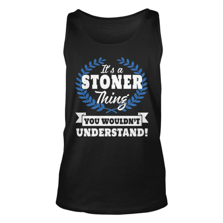 Its A Stoner Thing You Wouldnt Understand Stoner For Stoner A Unisex Tank Top