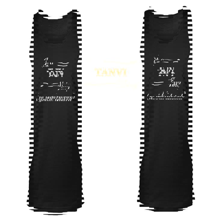 Its A Tanvi Thing You Wouldnt Understand Name Gift Unisex Tank