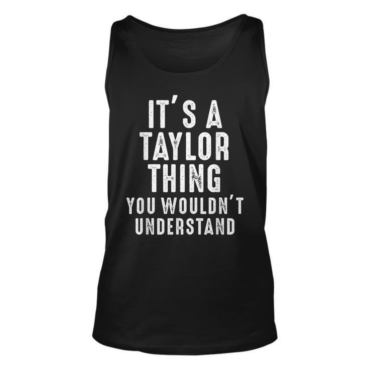 Its A Taylor Thing You Wouldnt Understand Taylor Name  Unisex Tank Top